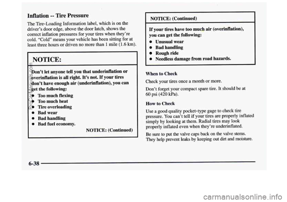 BUICK CENTURY 1997 Owners Manual Inflation -- Tire Pressure
The Tire-Loading Information label, which is on the
driver’s door edge, above the door latch, shows the
correct inflation pressures for your tires when they’r BUICK CENTURY 1997 Owners Manual Inflation -- Tire Pressure
The Tire-Loading Information label, which is on the
driver’s door edge, above the door latch, shows the
correct inflation pressures for your tires when they’r