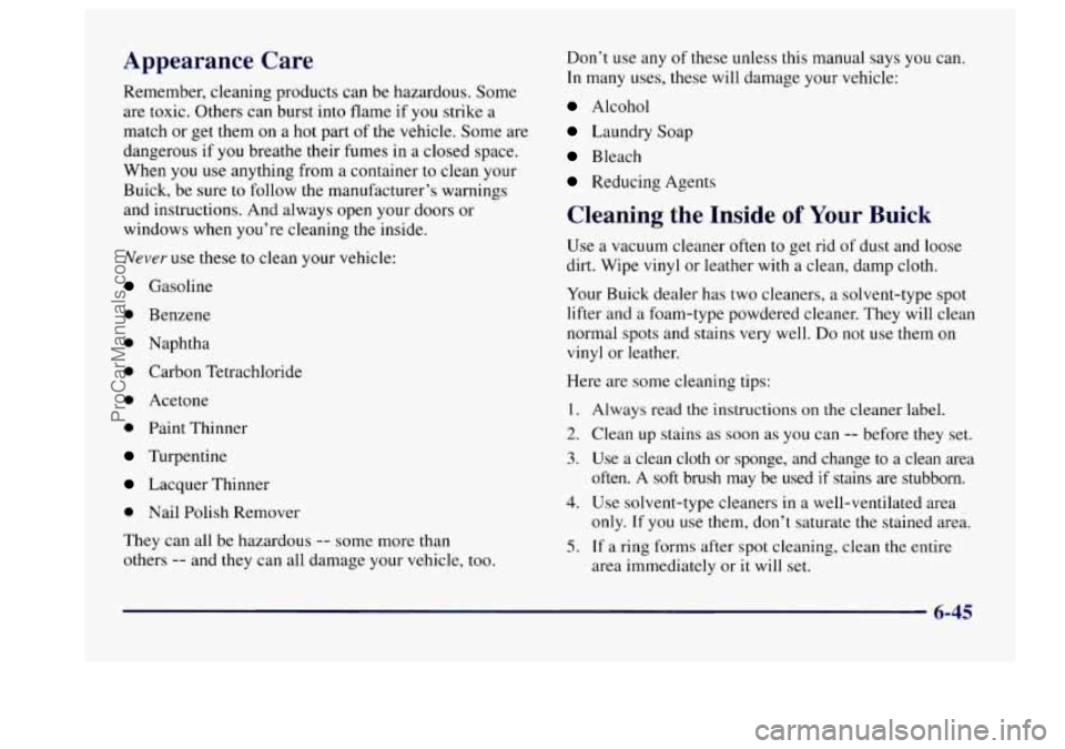 BUICK CENTURY 1997  Owners Manual Appearance  Care 
Remember, cleaning  products  can be  hazardous.  Some 
are  toxic.  Others  can  burst  into  flame if 
you strike a 
match  or get them on a hot part  of the vehicle.  Some  are 
d