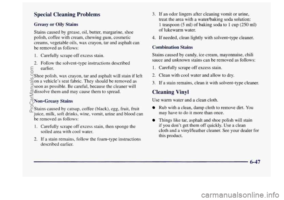 BUICK CENTURY 1997  Owners Manual Special  Cleaning  Problems 
Greasy or Oily  Stains 
Stains caused  by grease,  oil,  butter, margarine, shoe 
polish,  coffee with cream,  chewing gum,  cosmetic 
creams,  vegetable  oils,  wax crayo