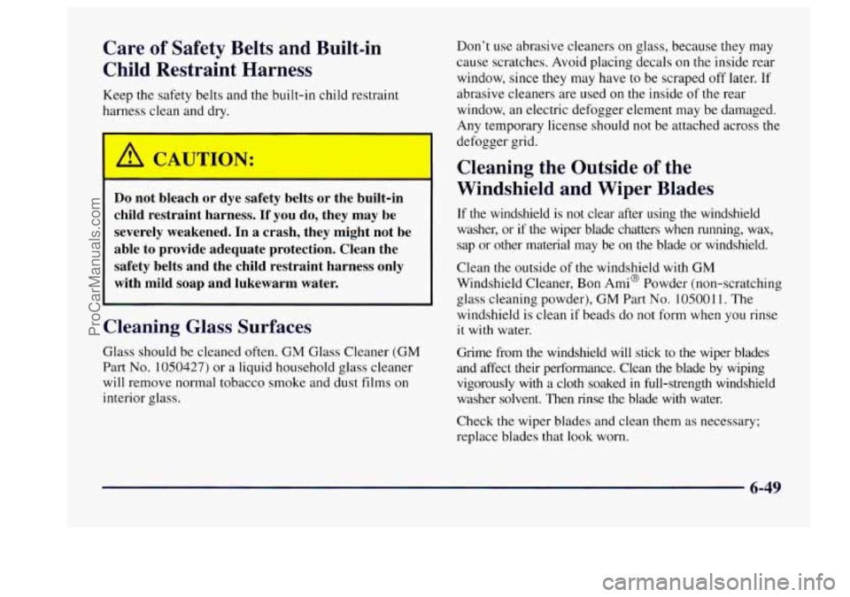 BUICK CENTURY 1997  Owners Manual Care of Safety  Belts  and Built-in 
Child  Restraint  Harness 
Keep the safety belts and the built-in  child restraint 
harness  clean and dry. 
Do not  bleach  or  dye  safety  belts or the built-in