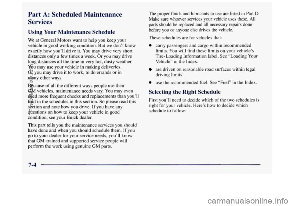 BUICK CENTURY 1997 Owners Manual Part A: Scheduled Maintenance
Services
Using Your Maintenance Schedule
We at General Motors want to help you keep your
vehicle in good working condition. But we don’t know
exactly how yo BUICK CENTURY 1997 Owners Manual Part A: Scheduled Maintenance
Services
Using Your Maintenance Schedule
We at General Motors want to help you keep your
vehicle in good working condition. But we don’t know
exactly how yo