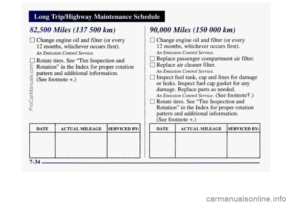 BUICK CENTURY 1997  Owners Manual mg Trip/Highway  Maintenance  Schedule I 
82,500 Miles (137 500 km) 
0 Change engine oil and filter  (or  every 
12 months,  whichever  occurs first). 
An Emission  Control Service. 
0 Rotate  tires. 