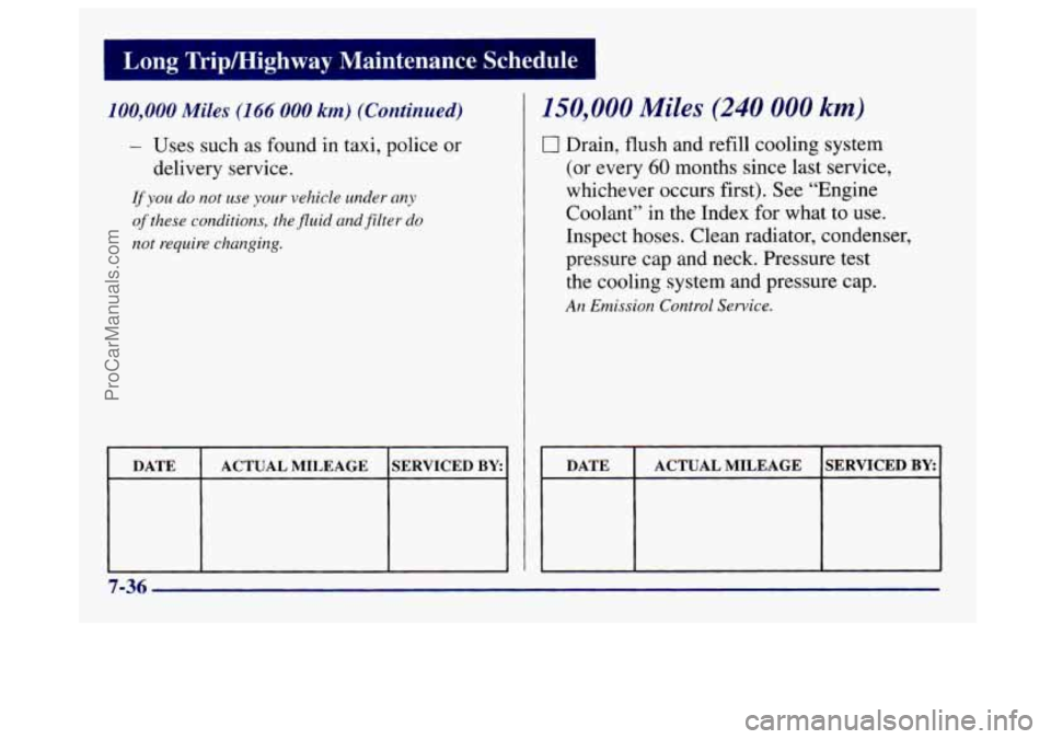 BUICK CENTURY 1997  Owners Manual I Long  Tripmighway  Maintenance  Schedule 
100,000 Miles (166 000 km) (Continued) 
- Uses  such  as found in  taxi,  police  or 
delivery  service. 
If you do not use  your  vehicle under any 
of the