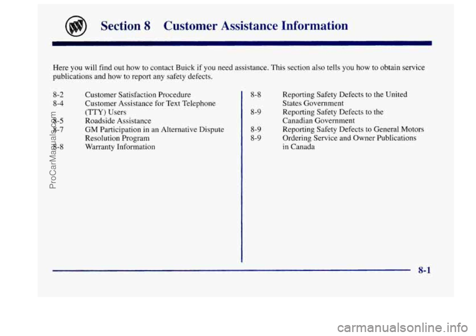 BUICK CENTURY 1997  Owners Manual Section 8 Customer  Assistance  Information 
Here you will find  out  how to  contact  Buick if  you  need assistance.  This  section  also  tells you  how  to  obtain  service 
publications  and 
how