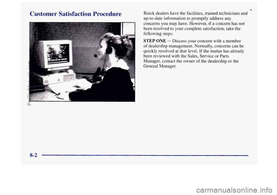 BUICK CENTURY 1997  Owners Manual Customer  Satisfaction  Procedure Buick dealers  have the facilities, trained technicians and 
up-to-date information to promptly address any 
concerns 
you may  have. However,  if a concern has not 
