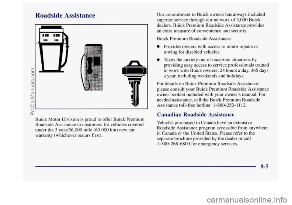 BUICK CENTURY 1997  Owners Manual Roadside Assistance 
1 
Buick Motor Division is proud  to offer Buick Premium 
Roadside Assistance  to customers  for  vehicles covered 
under 
the 3 year/36,000  mile (60 000 km) new car 
warranty (w