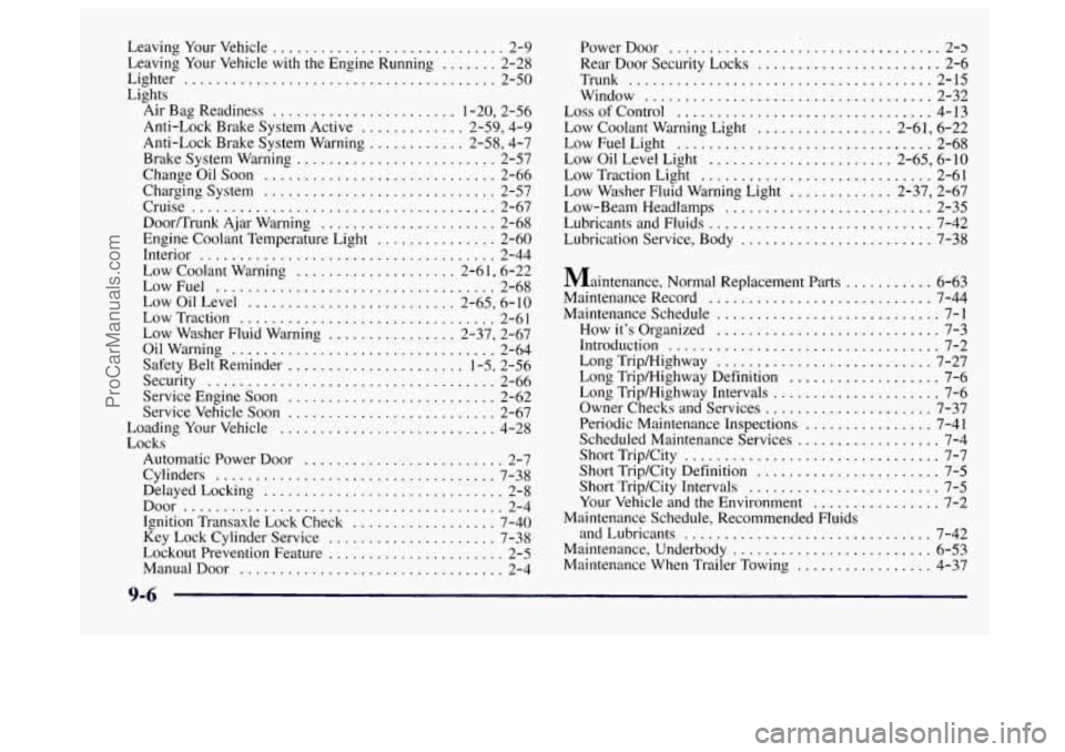 BUICK CENTURY 1997  Owners Manual Leaving Your  Vehicle ............................. 2-9 
Leaving  Your  Vehicle  with  the  Engine  Running 
....... 2-28 
Lighter 
....................................... 2-50 
Lights  Air  Bag  Read
