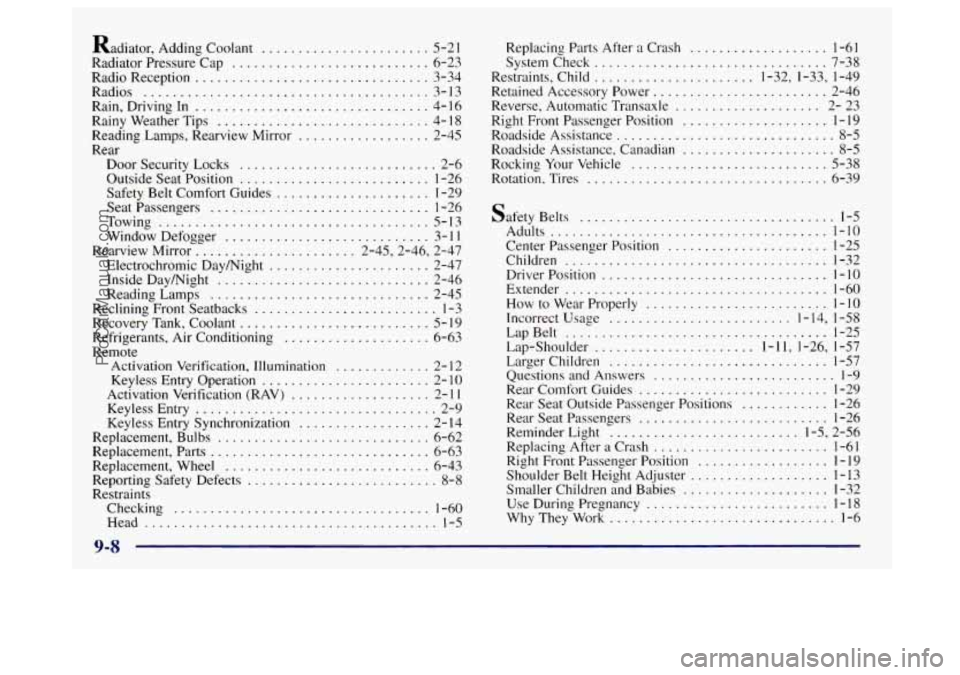BUICK CENTURY 1997  Owners Manual Radiator. Adding Coolant ....................... 5-21 
Radiator Pressure Cap 
........................... 6-23 
Radio Reception 
................................ 3-34 
Radios 
........................