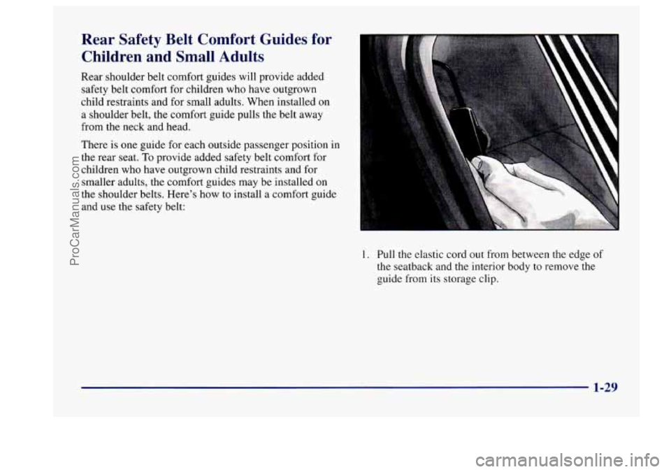 BUICK CENTURY 1997  Owners Manual Rear  Safety  Belt  Comfort  Guides  for Children  and  Small  Adults 
Rear  shoulder  belt comfort  guides will provide  added 
safety  belt comfort  for  children who have outgrown 
child  restraint