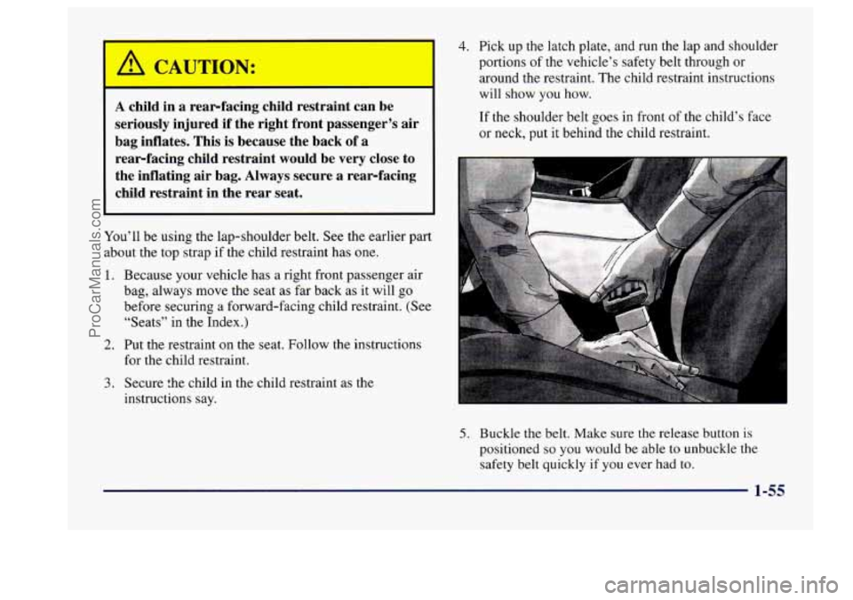 BUICK CENTURY 1997 Owners Manual A child in a rear-facing child restraint can be
seriously injured if the right front passenger’s air
bag inflates. This
is because the back of a
rear-facing child restraint wo BUICK CENTURY 1997 Owners Manual A child in a rear-facing child restraint can be
seriously injured if the right front passenger’s air
bag inflates. This
is because the back of a
rear-facing child restraint wo