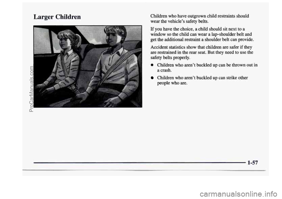 BUICK CENTURY 1997  Owners Manual Larger  Children Children who have  outgrown  child restraints  should 
wear the vehicle’s safety belts. 
If  you  have  the  choice,  a  child  should sit next  to  a 
window 
so the  child  can we