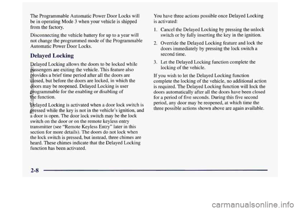 BUICK CENTURY 1997  Owners Manual The Programmable Automatic Power Door Locks  will 
be in  operating  Mode 
3 when your  vehicle is shipped 
from the factory. 
Disconnecting the  vehicle battery for up to a  year will 
not change the