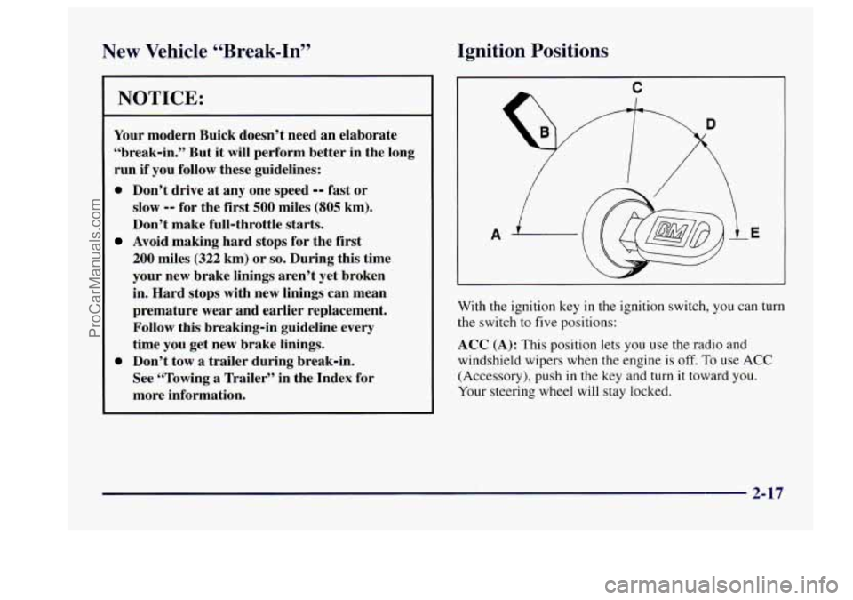 BUICK CENTURY 1997  Owners Manual New Vehicle “Break-In” 
NOTICE: 
Your modern  Buick  doesn’t  need  an  elaborate 
“break-in.”  But  it  will perform  better  in  the  long 
run  if you  follow  these  guidelines: 
0 Don