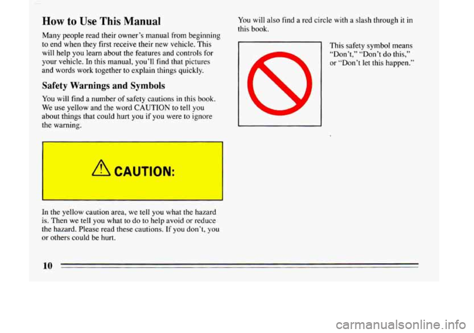 BUICK LESABRE 1993  Owners Manual How to Use This Manual 
Many  people  read  their  owner’s  manual  from  beginning 
to  end  when  they  first  receive their  new  vehicle.  This 
will  help  you  learn  about the features  and c