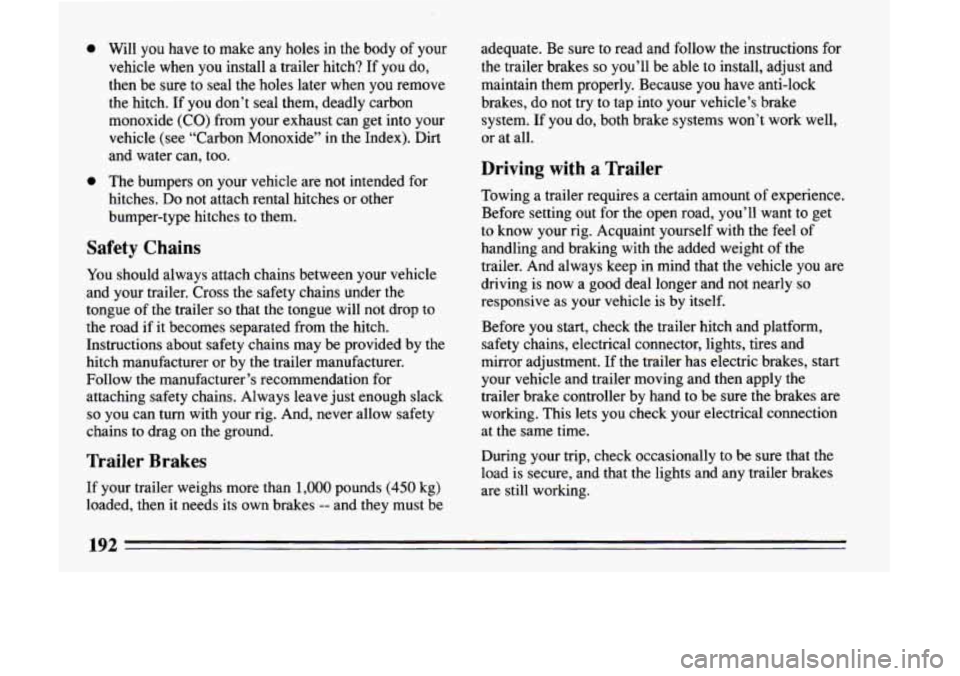 BUICK LESABRE 1993  Owners Manual e e Will  you  have  to  make  any  holes  in  the  body  of  your vehicle  when  you  install  a trailer  hitch?  If  you 
do, 
then  be  sure  to  seal  the  holes  later  when you remove 
the  hitc