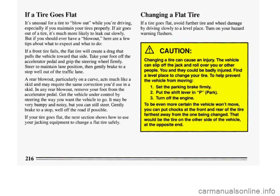 BUICK LESABRE 1993  Owners Manual If a Tire  Goes Flat 
It’s  unusual  for a tire  to  “blow  out”  while  you’re  driving, 
especially  if  you  maintain  your  tires  properly. 
If air goes 
out  of a tire,  it’s  much  mo
