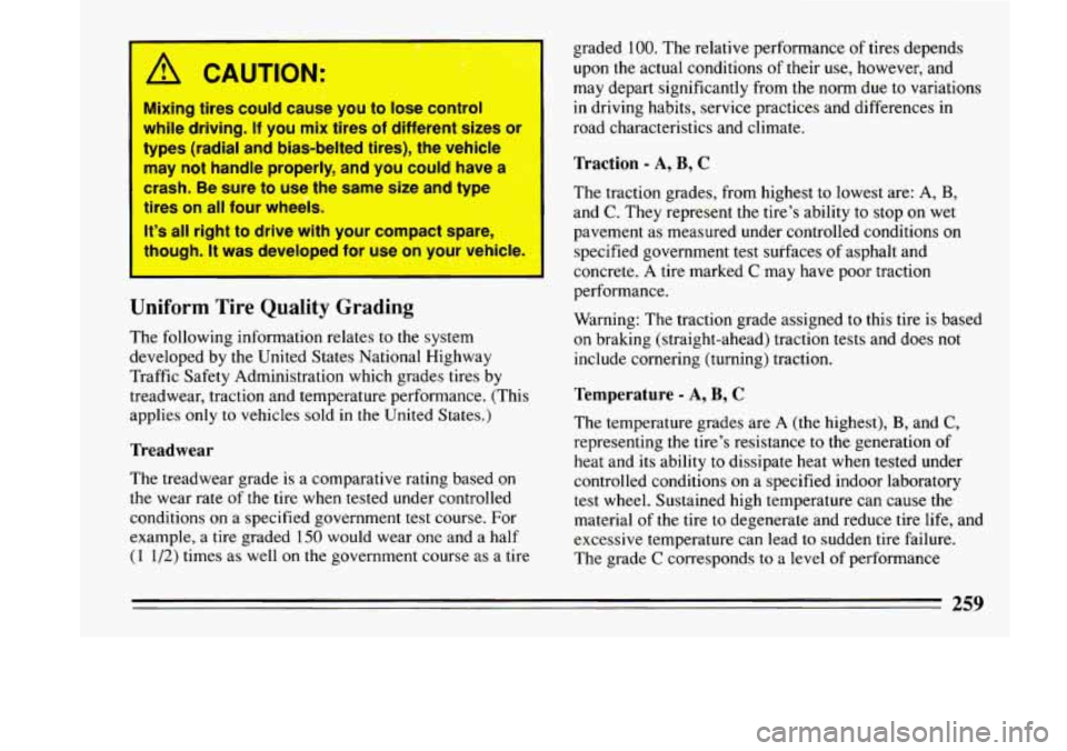 BUICK LESABRE 1993 Owners Manual A CAUTION:
;
Mixing tires could cause you to lose control
while driving. If you mix tires of different sizes
or
types (radial and bias-belted tires), the vehicle
may not hand BUICK LESABRE 1993 Owners Manual A CAUTION:
;
Mixing tires could cause you to lose control
while driving. If you mix tires of different sizes
or
types (radial and bias-belted tires), the vehicle
may not hand
