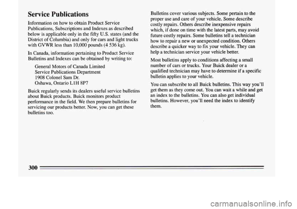 BUICK LESABRE 1993  Owners Manual Service  Publications 
Information  on  how  to  obtain  Product  Service 
Publications,  Subscriptions  and  Indexes 
as described 
below  is  applicable  only 
in the fifty U.S. states  (and  the 
D