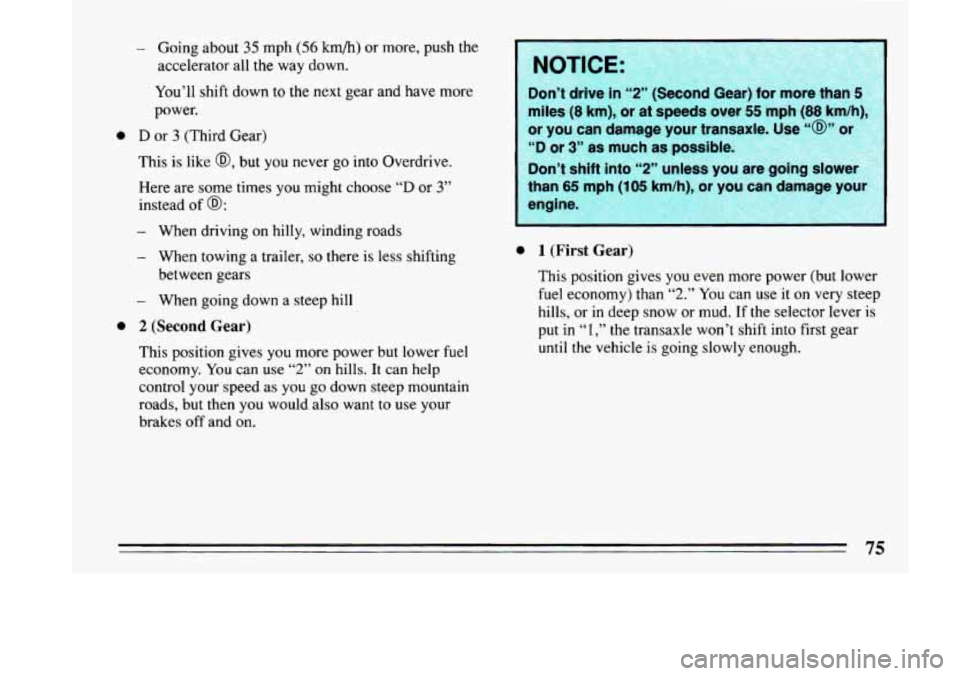BUICK LESABRE 1993 Owners Manual - Going about 35 mph (56 km/h) or more, push the
accelerator all the way down.
You’ll shift down to the next gear and have more
power.
0 D or 3 (Third Gear)
This is like
@, but you n BUICK LESABRE 1993 Owners Manual - Going about 35 mph (56 km/h) or more, push the
accelerator all the way down.
You’ll shift down to the next gear and have more
power.
0 D or 3 (Third Gear)
This is like
@, but you n