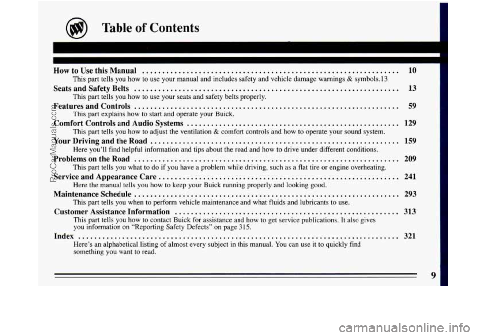 BUICK PARK AVENUE 1993  Owners Manual @ Table of Contents 
HowtoUsethisManual ................................................................ 10 1 
This part tells  you  how  to use  your  manual and includes safety  and vehicle damage  