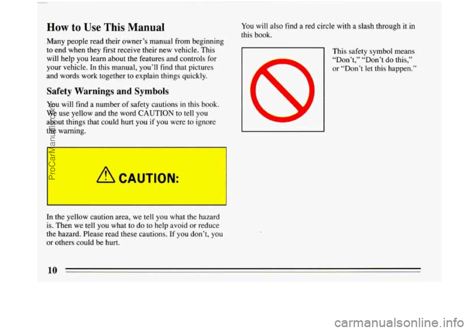 BUICK PARK AVENUE 1993  Owners Manual How to Use This Manual 
Many people read their owner’s manual from beginning 
to  end when they  first  receive their new vehicle.  This 
will  help 
you learn  about  the  features and controls for