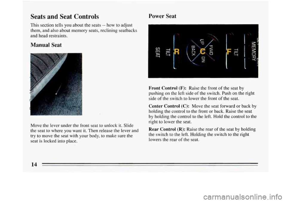 BUICK PARK AVENUE 1993  Owners Manual Seats and Seat  Controls 
This  section tells you about the seats -- how to adjust 
them, and  also  about  memory seats, reclining seatbacks 
and  head  restraints. 
Manual Seat 
Move  the lever unde