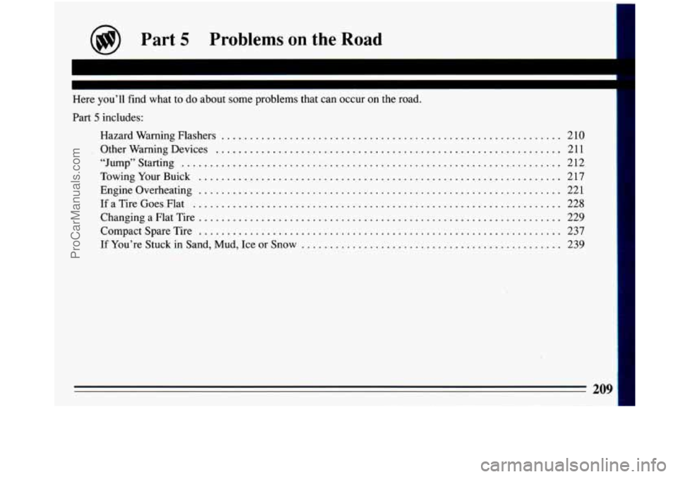 BUICK PARK AVENUE 1993  Owners Manual @ Part 5 Problems on the  Road 
=I i 
~~ 
Here you’ll  find what  to do  about  some  problems  that  can occur  on the  road . 
Part 5 includes: 
Hazard  Warning  Flashers 
........................