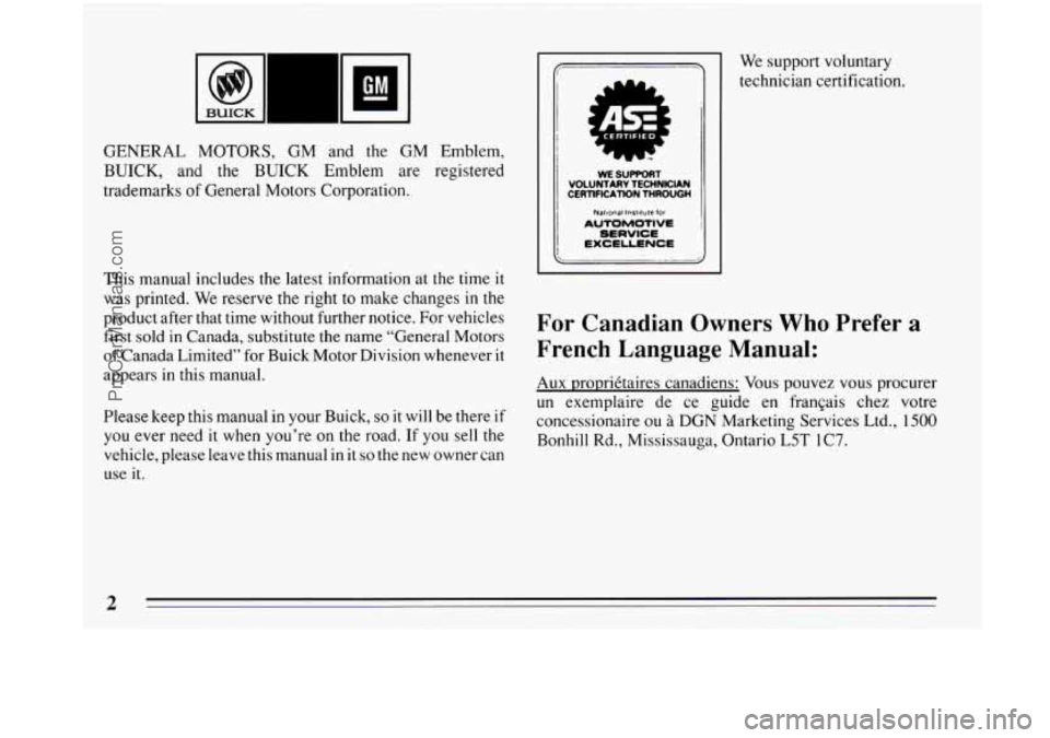 BUICK PARK AVENUE 1993 Owners Manual GENERAL MOTORS, GM and the GM Emblem,
BUICK, and the BUICK Emblem are registered
trademarks
of General Motors Corporation.
This manual includes the latest information at the time it
was BUICK PARK AVENUE 1993 Owners Manual GENERAL MOTORS, GM and the GM Emblem,
BUICK, and the BUICK Emblem are registered
trademarks
of General Motors Corporation.
This manual includes the latest information at the time it
was