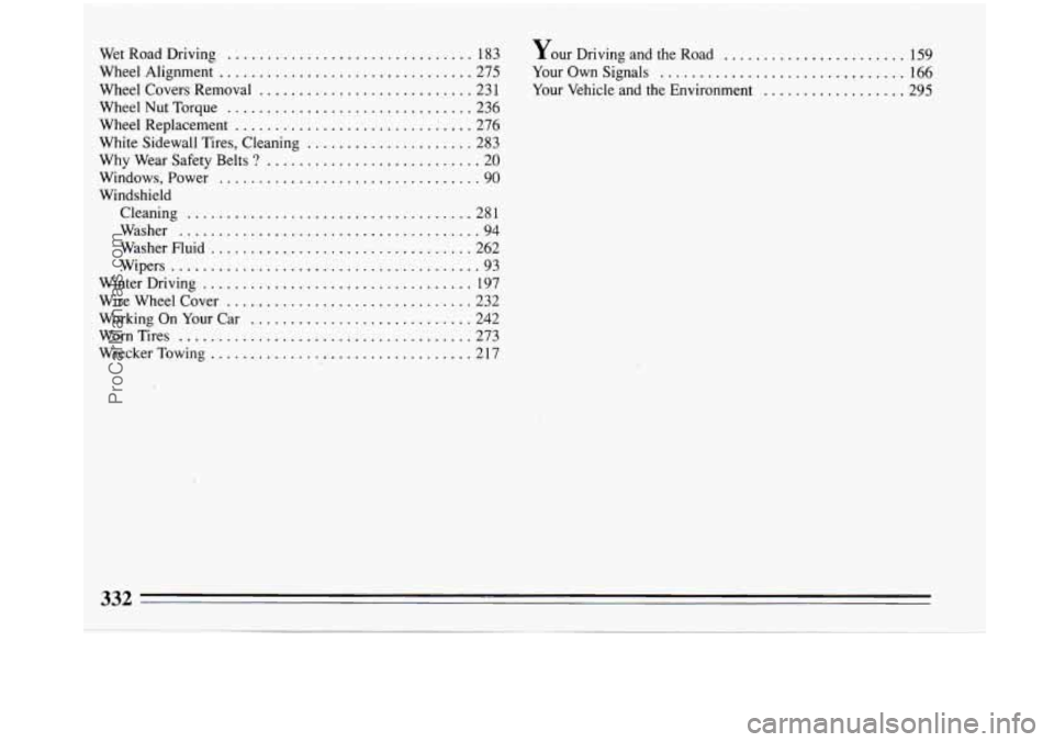 BUICK PARK AVENUE 1993 Owners Manual Wet Road Driving ............................... 183
Wheel Alignment
................................ 275
Wheel Covers Removal
........................... 231
Wheel Nut Torque
............ BUICK PARK AVENUE 1993 Owners Manual Wet Road Driving ............................... 183
Wheel Alignment
................................ 275
Wheel Covers Removal
........................... 231
Wheel Nut Torque
............