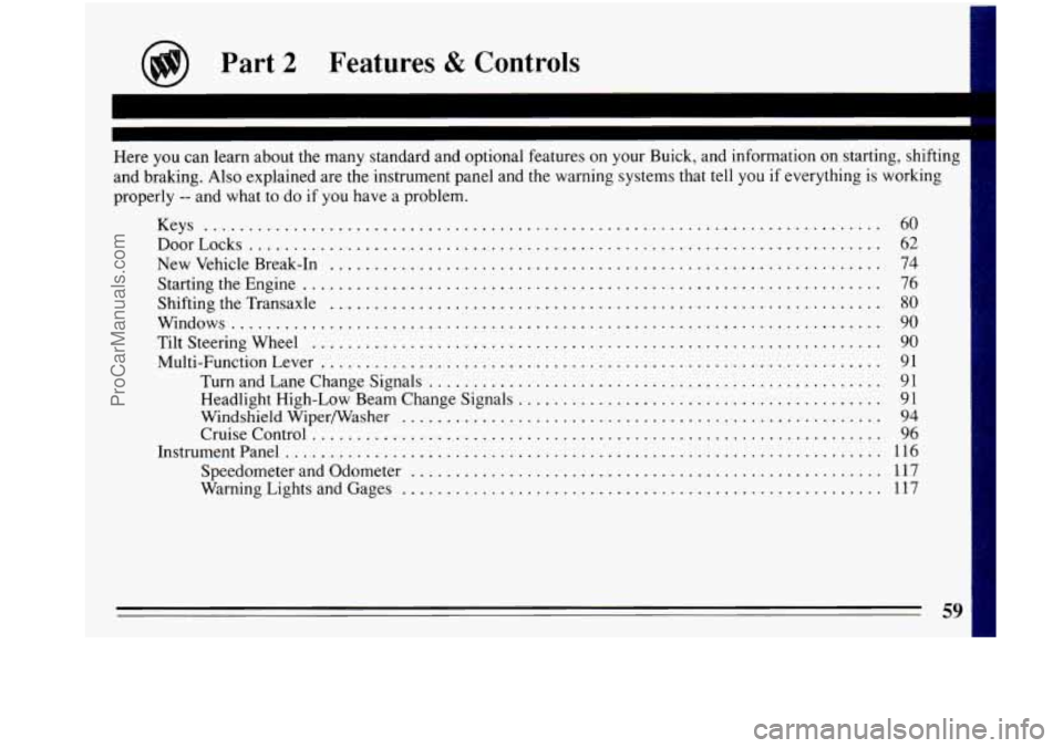 BUICK PARK AVENUE 1993 Owners Manual Part 2 Features & Controls
Here you can learn about the many standard and optional features on your Buick. and information on starting. shifting
and braking
. Also explained are the instru BUICK PARK AVENUE 1993 Owners Manual Part 2 Features & Controls
Here you can learn about the many standard and optional features on your Buick. and information on starting. shifting
and braking
. Also explained are the instru