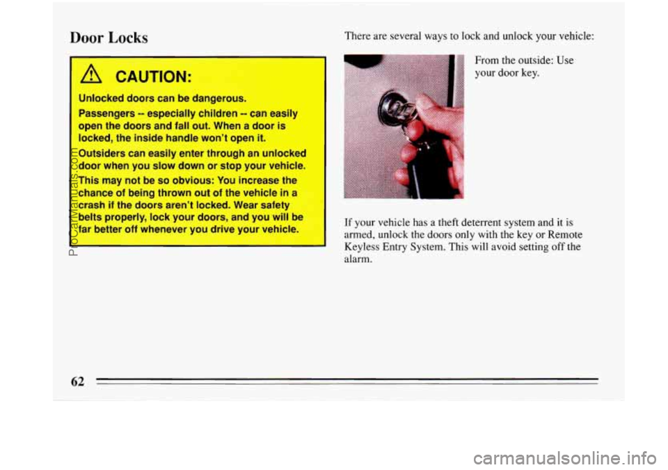 BUICK PARK AVENUE 1993  Owners Manual Door Locks There are several ways to lock and unlock your vehicle: 
’ 
/d CAUTION: 
Unlocked doors can be  dang 
Passengers 
-- especially  children -! 
open the doors and  fall out.  When  a  door 