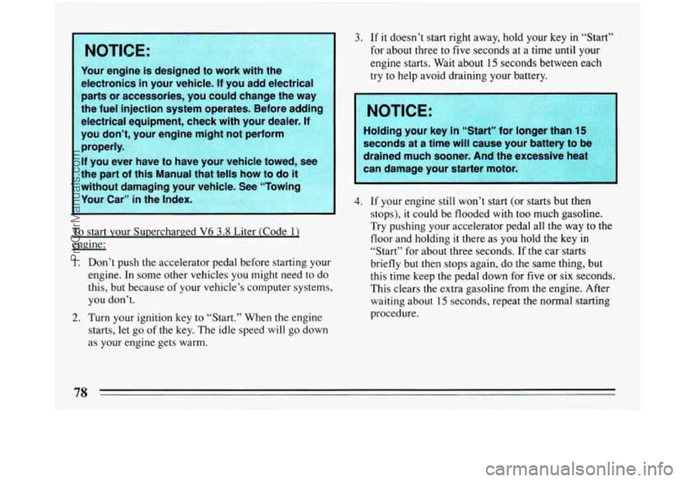 BUICK PARK AVENUE 1993  Owners Manual Your engine  is  designed  to  work  with  the 
electronics  in  your  vehicle. 
If you  add  electrical 
parts  or  accessories,  you  could  change  the  way 
If you  ever  have  to  have  your  veh