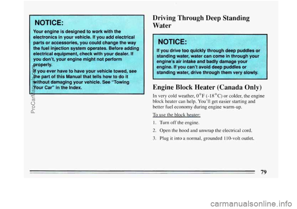 BUICK PARK AVENUE 1993  Owners Manual Driving  Through Deep Standing 
Water 
standing  water,  water  can  come  in  through  your 
engines  air  intake  and  badly  damage  your 
engine. 
If you  cant  avoid  deep  puddles  or 
standin