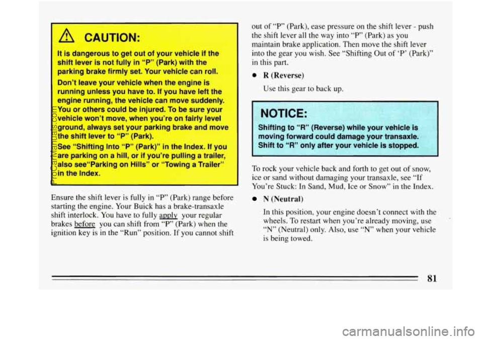 BUICK PARK AVENUE 1993 Owners Manual I A CAUTION:
It is dangerous to get out of your vehicle if the
shift lever is not fully
in “P” (Park) with the
parking brake firmly set. Your vehicle can roll.
Don’t leave yo BUICK PARK AVENUE 1993 Owners Manual I A CAUTION:
It is dangerous to get out of your vehicle if the
shift lever is not fully
in “P” (Park) with the
parking brake firmly set. Your vehicle can roll.
Don’t leave yo