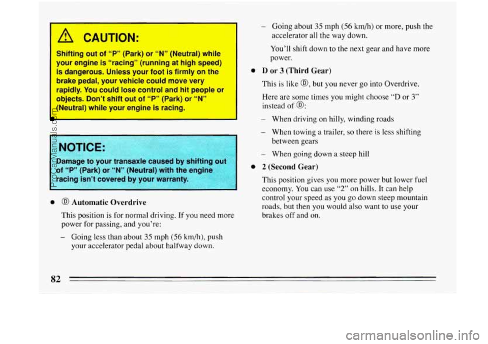BUICK PARK AVENUE 1993 Owners Manual I
A CAUTION:
Shifting out of “PYy (Park) or “N” (Neutral) while
’ your engine is “racing” (running at high speed)
is dangerous. Unless your foot
is firmly on the
brake p BUICK PARK AVENUE 1993 Owners Manual I
A CAUTION:
Shifting out of “PYy (Park) or “N” (Neutral) while
’ your engine is “racing” (running at high speed)
is dangerous. Unless your foot
is firmly on the
brake p