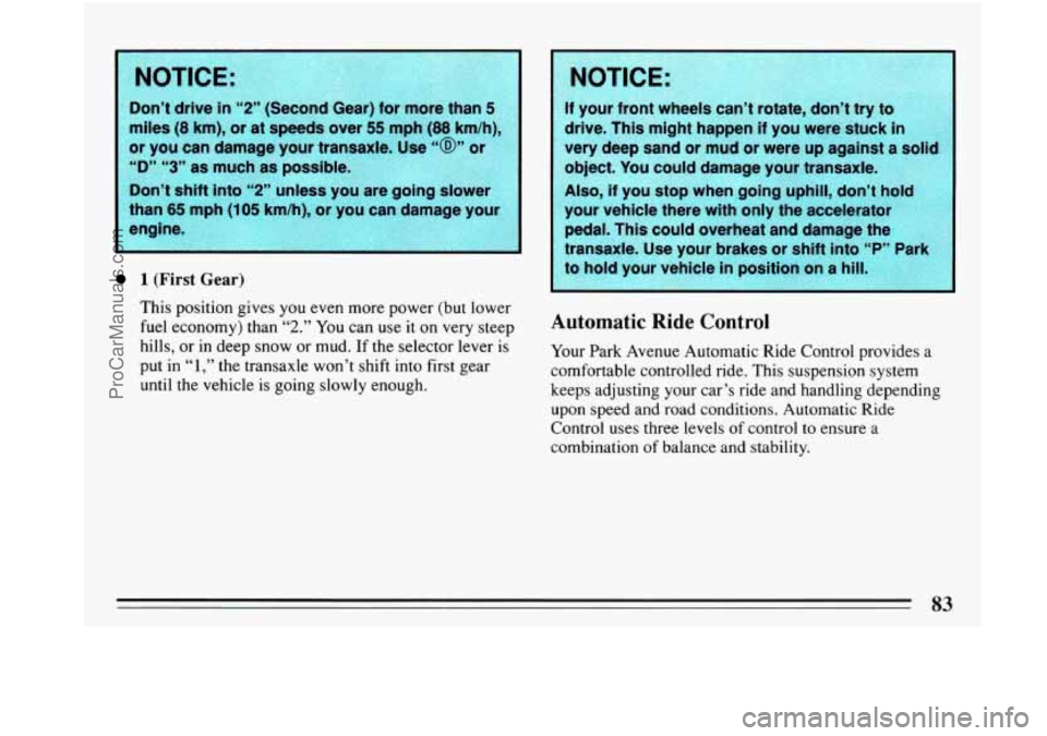 BUICK PARK AVENUE 1993 Owners Manual NOTICE: , * _. s*, ?x-&.
Don’t drive in “2” (Second Gear) for more than 5
miles (8 km), or at speeds over 55 mph (88 - km/h),
or you can damage your transaxle. Use
“@” 01
“D BUICK PARK AVENUE 1993 Owners Manual NOTICE: , * _. s*, ?x-&.
Don’t drive in “2” (Second Gear) for more than 5
miles (8 km), or at speeds over 55 mph (88 - km/h),
or you can damage your transaxle. Use
“@” 01
“D