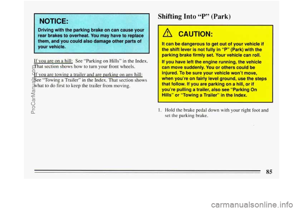 BUICK PARK AVENUE 1993 Owners Manual Driving with the parking brake on can cause youkz.,--.I
rear brakes to overheat.
You may have to replace-
them, and you could also damage other parts of
If YOU are on a hill: See “P BUICK PARK AVENUE 1993 Owners Manual Driving with the parking brake on can cause youkz.,--.I
rear brakes to overheat.
You may have to replace-
them, and you could also damage other parts of
If YOU are on a hill: See “P