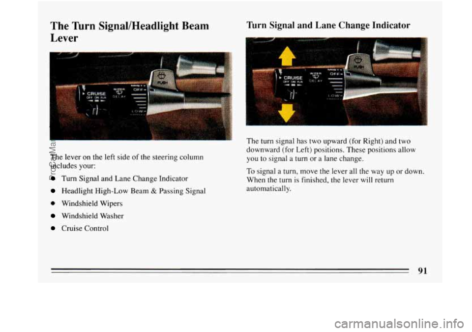 BUICK PARK AVENUE 1993  Owners Manual The Turn  Signal/Headlight  Beam 
Lever Turn  Signal  and  Lane  Change  Indicator 
H 
The lever on the left side of the steering  column 
includes  your: 
Turn Signal and Lane Change  Indicator 
Head