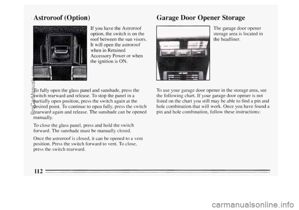 BUICK PARK AVENUE 1994  Owners Manual . Astroroof (Option) 
If you have the Astroroof 
option, the switch  is  on the 
roof  between the sun visors. 
It  will  open the astroroof 
when 
in Retained 
Accessory Power or  when 
the ignition 