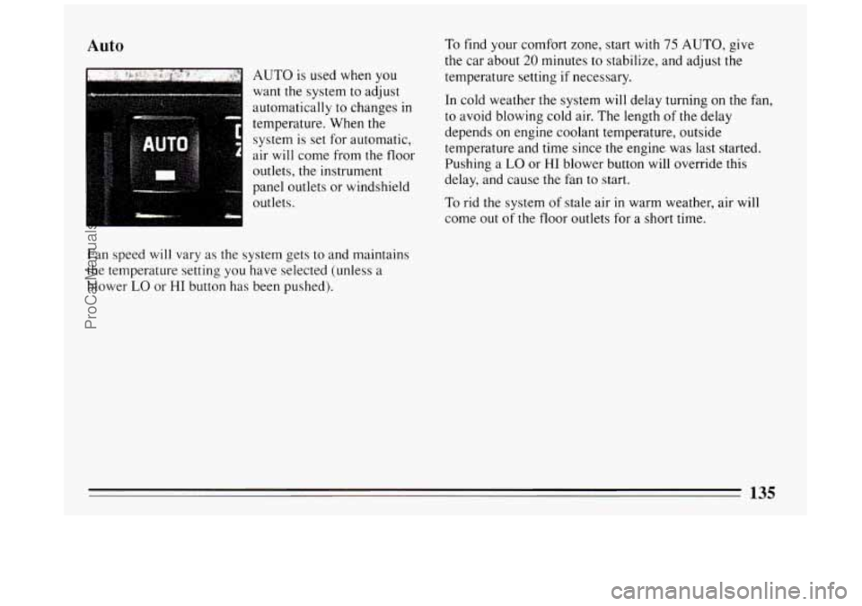 BUICK PARK AVENUE 1994  Owners Manual Auto 
AUTO is  used  when  you 
want  the system  to adjust 
automatically  to changes 
in 
temperature.  When the 
system  is  set for  automatic, 
air  will  come  from 
the floor 
outlets,  the ins