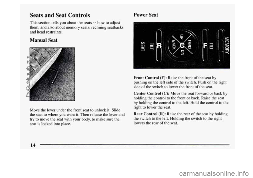 BUICK PARK AVENUE 1994  Owners Manual Seats and Seat Controls 
This section tells you about  the seats -- how  to adjust 
them,  and also  about  memory seats, reclining seatbacks 
and head restraints. 
Manual Seat 
Move the lever under t