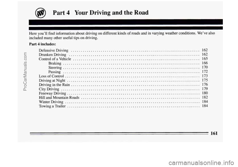 BUICK PARK AVENUE 1994  Owners Manual @ Part 4 Your Driving  and the Road 
Here you’ll find information  about  driving on different kinds  of roads and in varying weather conditions . We’ve  also 
included many  other useful  tips  o