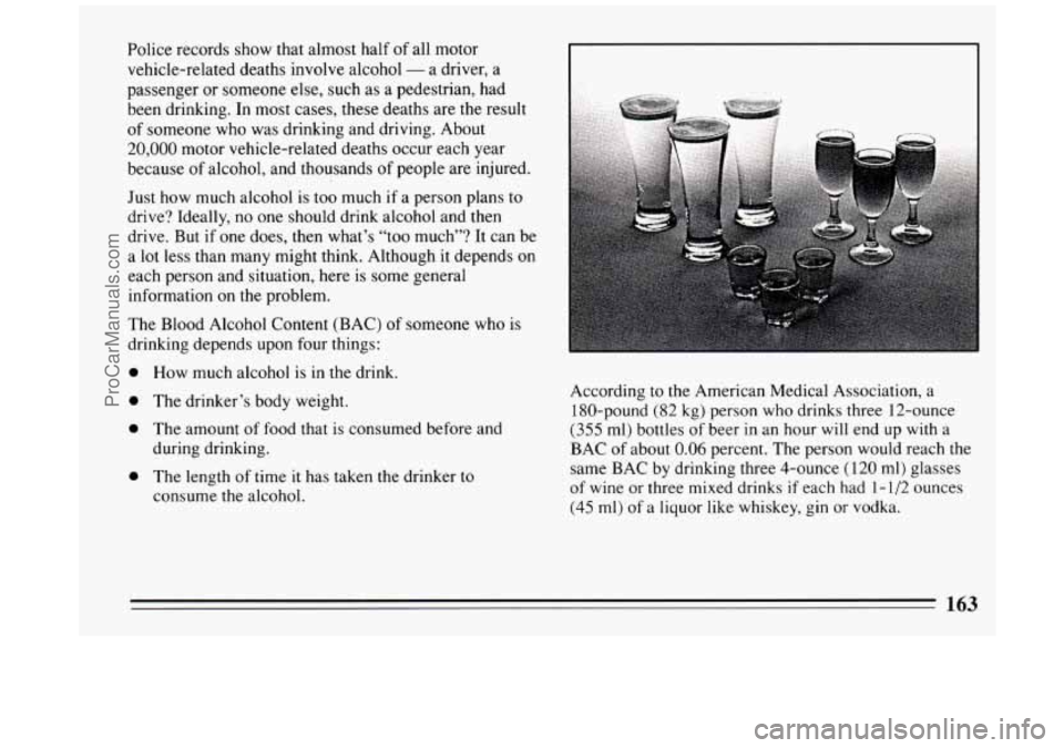 BUICK PARK AVENUE 1994  Owners Manual Police records  show  that almost  half of all motor 
vehicle-related  deaths  involve  alcohol 
- a driver,  a 
passenger  or someone  else,  such as 
a pedestrian,  had 
been  drinking.  In most cas