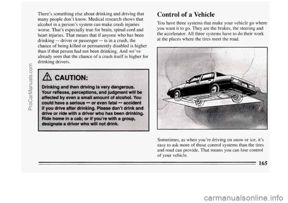 BUICK PARK AVENUE 1994  Owners Manual There’s something  else  about  drinking  and driving  that 
many people don’t  know. Medical research  shows that 
alcohol  in a person’s system can  make  crash injuries 
worse. That’s  espe