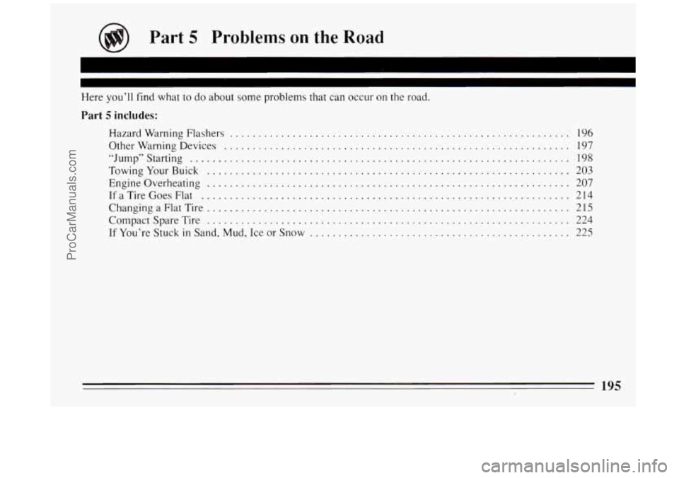BUICK PARK AVENUE 1994  Owners Manual Part 5 Problems on the  Road 
Here you’ll find what to do  about  some problems that can occur on the  road . 
Part 5 includes: 
Hazard Warning Flashers .............................................