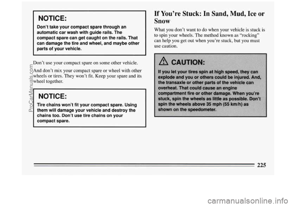 BUICK PARK AVENUE 1994  Owners Manual NOTICE: 
If You’re Stuck: In Sand,  Mud, Ice or 
Snow 
Don’t take your  compact spare  through an 
automatic car  wash with guide rails.  The 
compact  spare can get caught 
on the rails.  That 
c