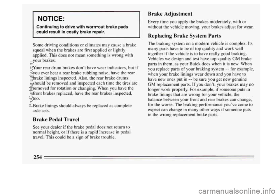 BUICK PARK AVENUE 1994 Owners Manual I 1 Brake Adiustment
I NOTICE:
I
Continuing to drive with worn-out brake pads
could result in costly brake repair.
- - __-- - - - -- tJ-----------
I Every time you apply the brakes mode BUICK PARK AVENUE 1994 Owners Manual I 1 Brake Adiustment
I NOTICE:
I
Continuing to drive with worn-out brake pads
could result in costly brake repair.
- - __-- - - - -- tJ-----------
I Every time you apply the brakes mode