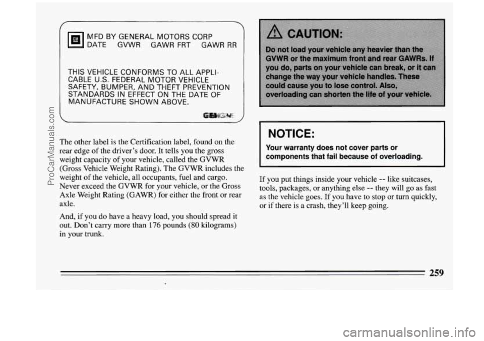 BUICK PARK AVENUE 1994  Owners Manual MFD BY GENERAL  MOTORS CORP 
DATE  GVWR  GAWR FRT GAWR 
RR 
THIS VEHICLE  CONFORMS  TO ALL  APPLI- 
CABLE 
U.S. FEDERAL  MOTOR VEHICLE 
SAFETY,  BUMPER,  AND THEFT  PREVENTION 
STANDARDS 
IN EFFECT  O
