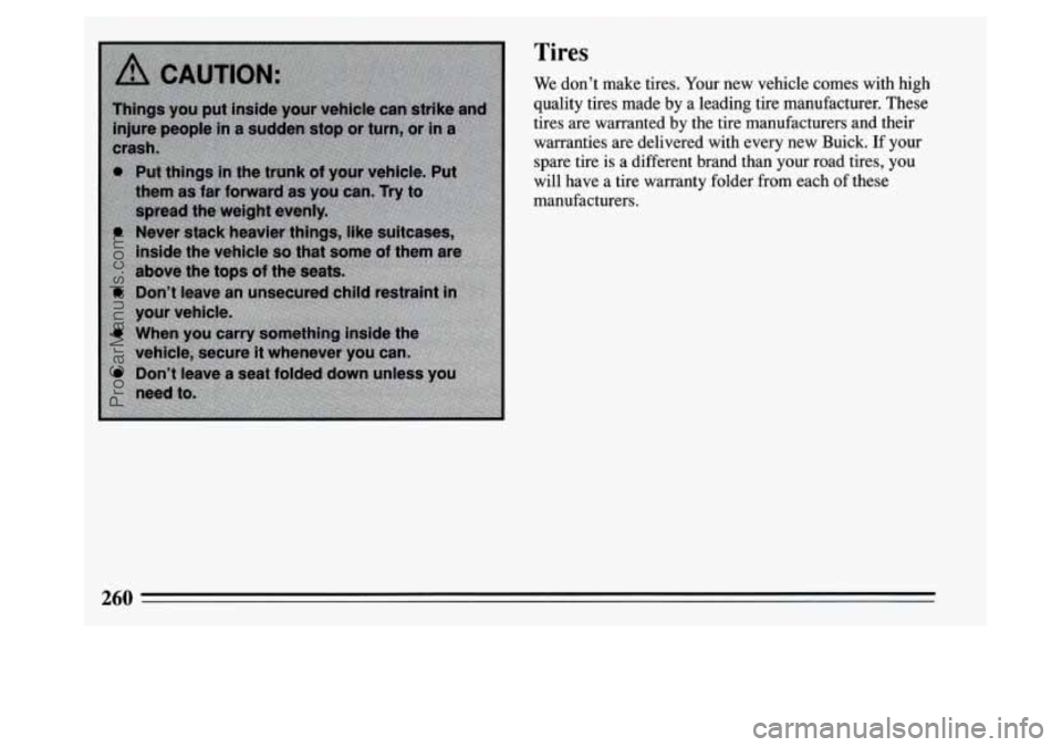 BUICK PARK AVENUE 1994  Owners Manual Tires 
We dont  make tires. Your new vehicle comes with high 
quality tires made  by a leading  tire manufacturer.  These 
tires  are warranted  by the  tire  manufacturers  and their 
warranties  ar