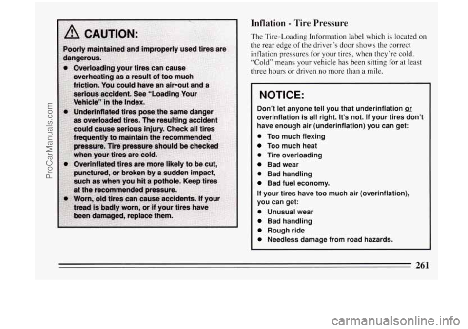 BUICK PARK AVENUE 1994  Owners Manual Inflation - Tire  Pressure 
The Tire-Loading  Information label which  is located on 
the rear  edge of the driver’s  door  shows  the correct 
inflation pressures for  your tires,  when  they’re 